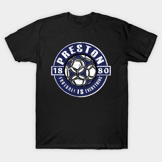 Football Is Everything Preston Vintage Preston North End T
